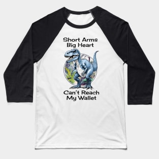 Short Arms Big Heart Tyrannosaurus Rex Dinosaur Baseball T-Shirt